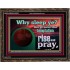 WHY SLEEP YE RISE AND PRAY  Unique Scriptural Wooden Frame  GWGLORIOUS10530  "45X33"