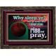 WHY SLEEP YE RISE AND PRAY  Unique Scriptural Wooden Frame  GWGLORIOUS10530  