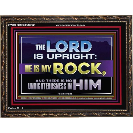 THE LORD IS UPRIGHT AND MY ROCK  Church Wooden Frame  GWGLORIOUS10535  