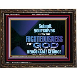 THE RIGHTEOUSNESS OF OUR GOD A REASONABLE SACRIFICE  Encouraging Bible Verses Wooden Frame  GWGLORIOUS10553  "45X33"