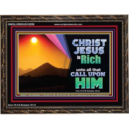 CHRIST JESUS IS RICH TO ALL THAT CALL UPON HIM  Scripture Art Prints Wooden Frame  GWGLORIOUS10559  