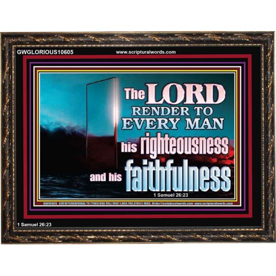 THE LORD RENDER TO EVERY MAN HIS RIGHTEOUSNESS AND FAITHFULNESS  Custom Contemporary Christian Wall Art  GWGLORIOUS10605  