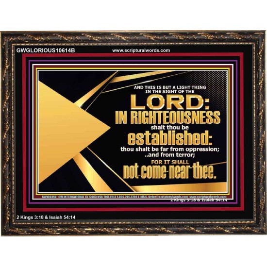 BE FAR FROM OPPRESSION AND TERROR SHALL NOT COME NEAR THEE  Unique Bible Verse Wooden Frame  GWGLORIOUS10614B  