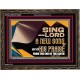 SING UNTO THE LORD A NEW SONG AND HIS PRAISE  Bible Verse for Home Wooden Frame  GWGLORIOUS10623  