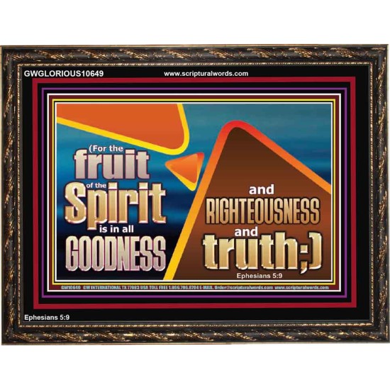 FRUIT OF THE SPIRIT IS IN ALL GOODNESS RIGHTEOUSNESS AND TRUTH  Eternal Power Picture  GWGLORIOUS10649  