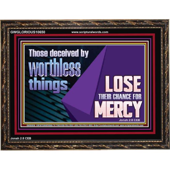 THOSE DECEIVED BY WORTHLESS THINGS LOSE THEIR CHANCE FOR MERCY  Church Picture  GWGLORIOUS10650  