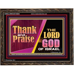 THANK AND PRAISE THE LORD GOD  Unique Scriptural Wooden Frame  GWGLORIOUS10654  "45X33"