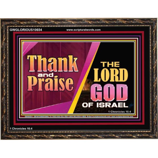 THANK AND PRAISE THE LORD GOD  Unique Scriptural Wooden Frame  GWGLORIOUS10654  