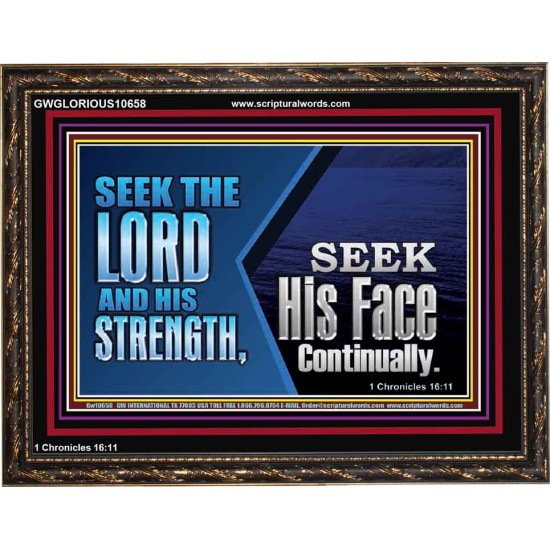 SEEK THE LORD HIS STRENGTH AND SEEK HIS FACE CONTINUALLY  Eternal Power Wooden Frame  GWGLORIOUS10658  