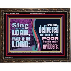 THE LORD DELIVERED THE SOUL OF THE POOR OUT OF THE HAND OF EVILDOERS  Eternal Power Wooden Frame  GWGLORIOUS10685  "45X33"