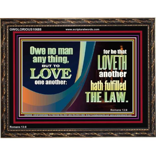 HE THAT LOVETH HATH FULFILLED THE LAW  Sanctuary Wall Wooden Frame  GWGLORIOUS10688  
