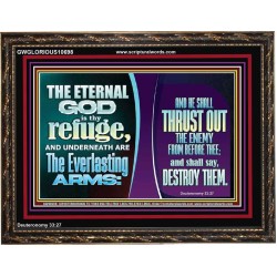 THE ETERNAL GOD IS THY REFUGE AND UNDERNEATH ARE THE EVERLASTING ARMS  Church Wooden Frame  GWGLORIOUS10698  "45X33"