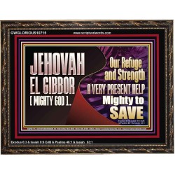 JEHOVAH EL GIBBOR MIGHTY GOD MIGHTY TO SAVE  Eternal Power Wooden Frame  GWGLORIOUS10715  "45X33"