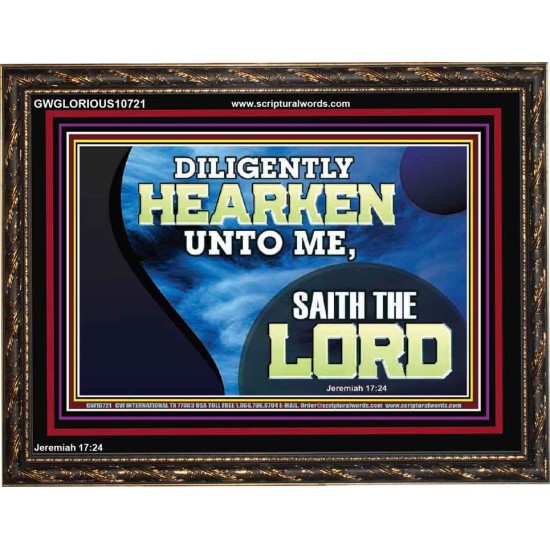 DILIGENTLY HEARKEN UNTO ME SAITH THE LORD  Unique Power Bible Wooden Frame  GWGLORIOUS10721  