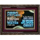 ABBA FATHER WILL MAKE OUR WILDERNESS A POOL OF WATER  Christian Wooden Frame Art  GWGLORIOUS10737  