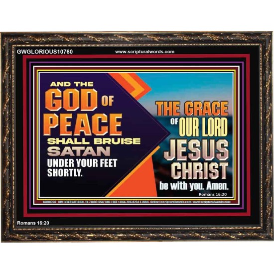 THE GOD OF PEACE SHALL BRUISE SATAN UNDER YOUR FEET SHORTLY  Scripture Art Prints Wooden Frame  GWGLORIOUS10760  