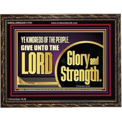 GIVE UNTO THE LORD GLORY AND STRENGTH  Sanctuary Wall Picture Wooden Frame  GWGLORIOUS11751  "45X33"