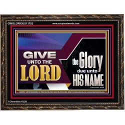 GIVE UNTO THE LORD GLORY DUE UNTO HIS NAME  Ultimate Inspirational Wall Art Wooden Frame  GWGLORIOUS11752  "45X33"