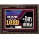 GIVE UNTO THE LORD GLORY DUE UNTO HIS NAME  Ultimate Inspirational Wall Art Wooden Frame  GWGLORIOUS11752  