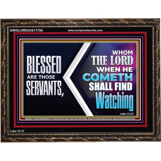 SERVANTS WHOM THE LORD WHEN HE COMETH SHALL FIND WATCHING  Unique Power Bible Wooden Frame  GWGLORIOUS11754  