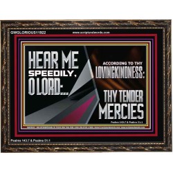 HEAR ME SPEEDILY O LORD ACCORDING TO THY LOVINGKINDNESS  Ultimate Inspirational Wall Art Wooden Frame  GWGLORIOUS11922  "45X33"