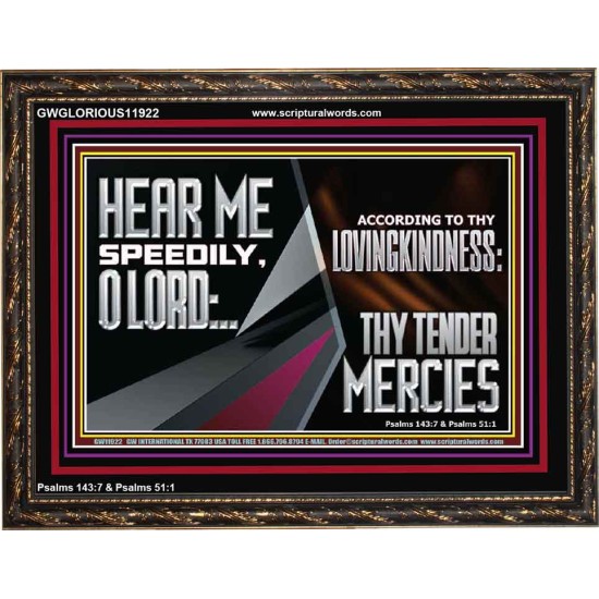 HEAR ME SPEEDILY O LORD ACCORDING TO THY LOVINGKINDNESS  Ultimate Inspirational Wall Art Wooden Frame  GWGLORIOUS11922  