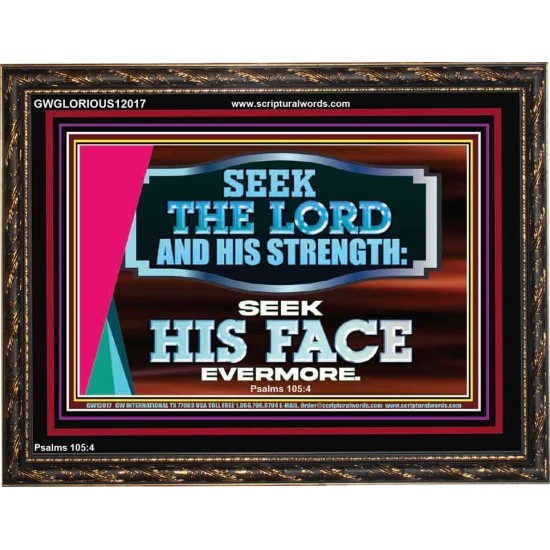 SEEK THE LORD HIS STRENGTH AND SEEK HIS FACE CONTINUALLY  Ultimate Inspirational Wall Art Wooden Frame  GWGLORIOUS12017  