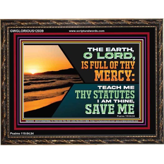 THE EARTH O LORD IS FULL OF THY MERCY TEACH ME THY STATUTES  Righteous Living Christian Wooden Frame  GWGLORIOUS12039  