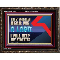 WITH MY WHOLE HEART I WILL KEEP THY STATUTES O LORD  Wall Art Wooden Frame  GWGLORIOUS12049  "45X33"