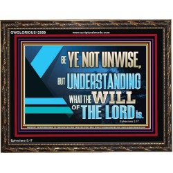 BE YE NOT UNWISE  Scripture Art Wooden Frame  GWGLORIOUS12059  "45X33"