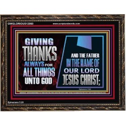 GIVE THANKS ALWAYS FOR ALL THINGS UNTO GOD  Scripture Art Prints Wooden Frame  GWGLORIOUS12060  "45X33"