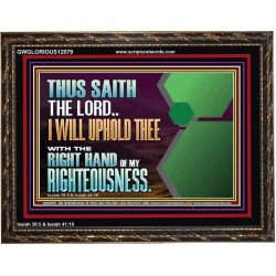 I WILL UPHOLD THEE WITH THE RIGHT HAND OF MY RIGHTEOUSNESS  Bible Scriptures on Forgiveness Wooden Frame  GWGLORIOUS12079  "45X33"