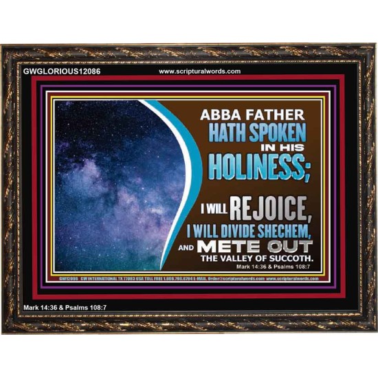 ABBA FATHER HATH SPOKEN IN HIS HOLINESS REJOICE  Contemporary Christian Wall Art Wooden Frame  GWGLORIOUS12086  