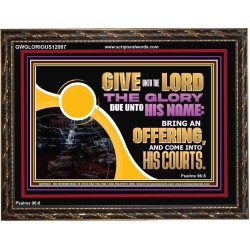 GIVE UNTO THE LORD THE GLORY DUE UNTO HIS NAME  Scripture Art Wooden Frame  GWGLORIOUS12087  "45X33"