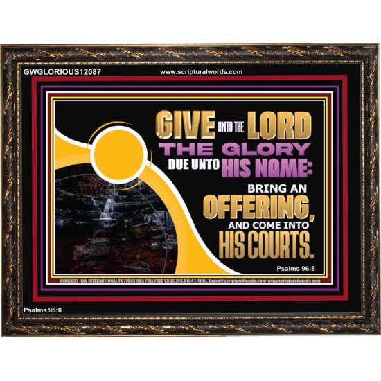 GIVE UNTO THE LORD THE GLORY DUE UNTO HIS NAME  Scripture Art Wooden Frame  GWGLORIOUS12087  