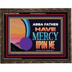 ABBA FATHER HAVE MERCY UPON ME  Christian Artwork Wooden Frame  GWGLORIOUS12088  "45X33"