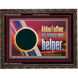 ABBA FATHER BE THOU MY HELPER  Glass Wooden Frame Scripture Art  GWGLORIOUS12089  