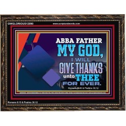 ABBA FATHER MY GOD I WILL GIVE THANKS UNTO THEE FOR EVER  Scripture Art Prints  GWGLORIOUS12090  