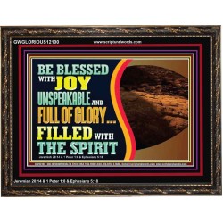 BE BLESSED WITH JOY UNSPEAKABLE AND FULL GLORY  Christian Art Wooden Frame  GWGLORIOUS12100  "45X33"