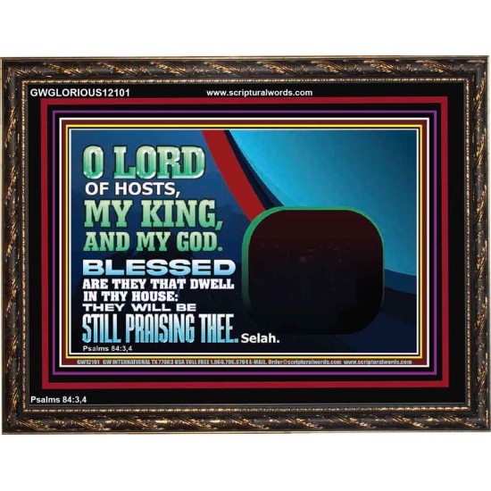 BLESSED ARE THEY THAT DWELL IN THY HOUSE O LORD OF HOSTS  Christian Art Wooden Frame  GWGLORIOUS12101  