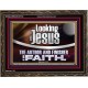 LOOKING UNTO JESUS THE AUTHOR AND FINISHER OF OUR FAITH  Modern Wall Art  GWGLORIOUS12114  