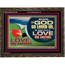 GOD LOVES US WE OUGHT ALSO TO LOVE ONE ANOTHER  Unique Scriptural ArtWork  GWGLORIOUS12128  "45X33"