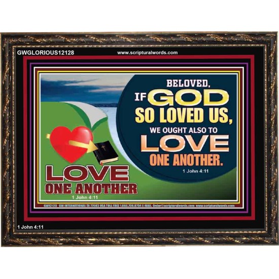 GOD LOVES US WE OUGHT ALSO TO LOVE ONE ANOTHER  Unique Scriptural ArtWork  GWGLORIOUS12128  