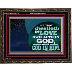 HE THAT DWELLETH IN LOVE DWELLETH IN GOD  Custom Wall Scripture Art  GWGLORIOUS12131  "45X33"