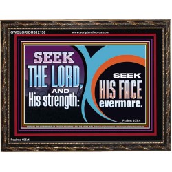 SEEK THE LORD HIS STRENGTH AND SEEK HIS FACE CONTINUALLY  Unique Scriptural ArtWork  GWGLORIOUS12136  "45X33"