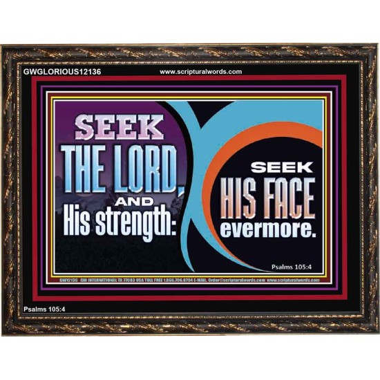 SEEK THE LORD HIS STRENGTH AND SEEK HIS FACE CONTINUALLY  Unique Scriptural ArtWork  GWGLORIOUS12136  
