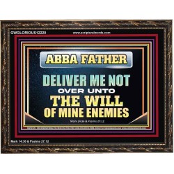 ABBA FATHER DELIVER ME NOT OVER UNTO THE WILL OF MINE ENEMIES  Unique Power Bible Picture  GWGLORIOUS12220  "45X33"