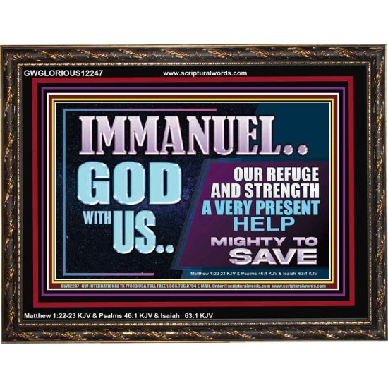 IMMANUEL GOD WITH US OUR REFUGE AND STRENGTH MIGHTY TO SAVE  Ultimate Inspirational Wall Art Wooden Frame  GWGLORIOUS12247  