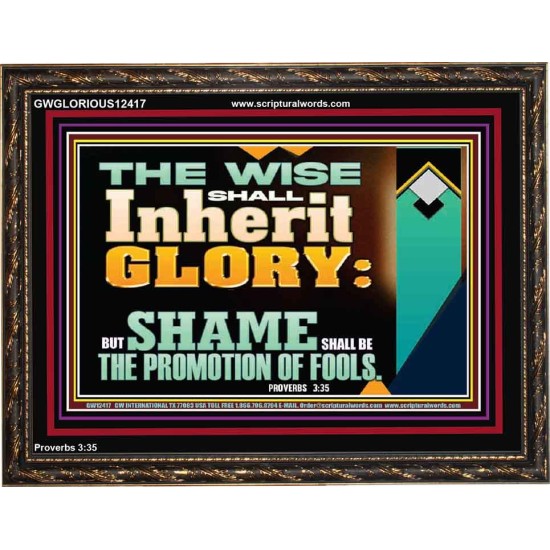 THE WISE SHALL INHERIT GLORY  Sanctuary Wall Wooden Frame  GWGLORIOUS12417  