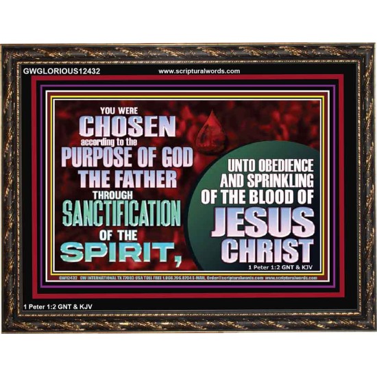 CHOSEN ACCORDING TO THE PURPOSE OF GOD THE FATHER THROUGH SANCTIFICATION OF THE SPIRIT  Church Wooden Frame  GWGLORIOUS12432  